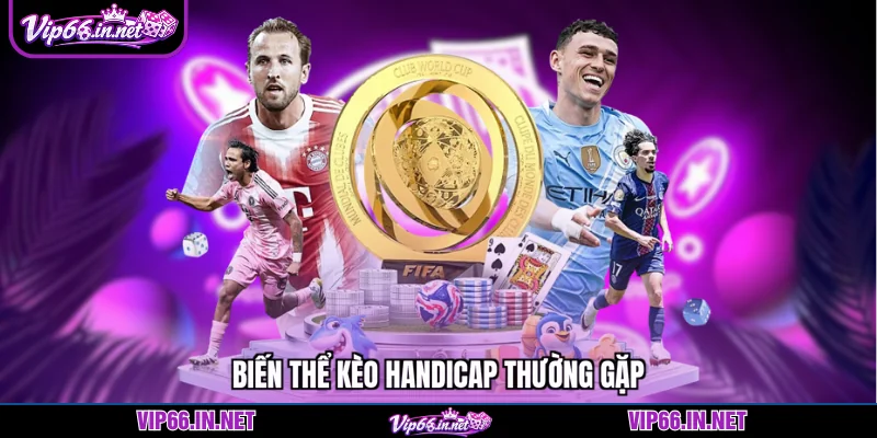 Biến thể kèo handicap thường gặp