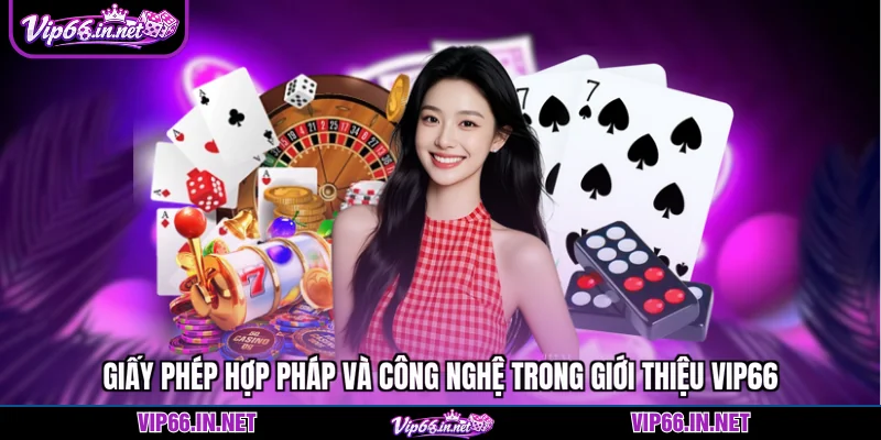Giấy phép hợp pháp và công nghệ trong giới thiệu VIP66
