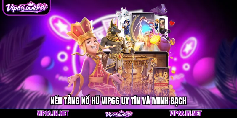 Nền tảng nổ hũ VIP66 uy tín và minh bạch